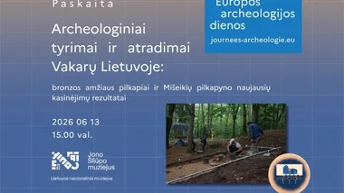 Paskaita „Archeologiniai tyrimai ir atradimai Vakarų Lietuvoje: bronzos amžiaus pilkapiai ir Mišeikių pilkapyno naujausių kasinėjimų rezultatai“ | Europos archeologijos dienos