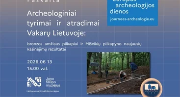 Paskaita „Archeologiniai tyrimai ir atradimai Vakarų Lietuvoje: bronzos amžiaus pilkapiai ir Mišeikių pilkapyno naujausių kasinėjimų rezultatai“ | Europos archeologijos dienos