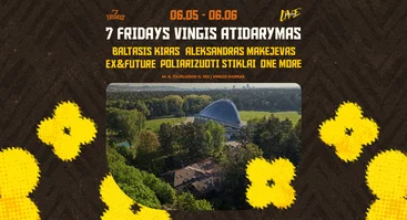 7 FRIDAYS VINGIS ATIDARYMAS | Baltasis Kiras, Poliarizuoti Stiklai, Aleksandras Makejevas, Ex&Future
