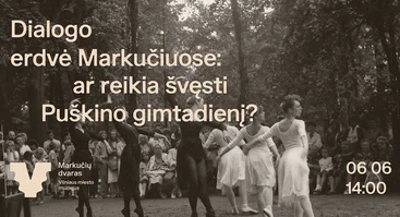 Dialogo erdvė Markučiuose: ar reikia švęsti Puškino gimtadienį?