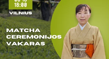 Matcha ceremonijos vakaras su Satomi Ueno: nuo pažinimo iki patyrimo