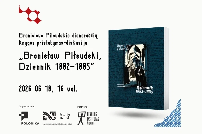 Bronislovo Pilsudskio dienoraščių knygos „Bronisław Piłsudski, Dziennik 1882–1885“ pristatymas-diskusija