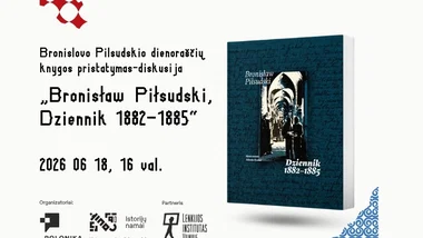 Bronislovo Pilsudskio dienoraščių knygos „Bronisław Piłsudski, Dziennik 1882–1885“ pristatymas-diskusija