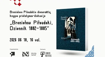Bronislovo Pilsudskio dienoraščių knygos „Bronisław Piłsudski, Dziennik 1882–1885“ pristatymas-diskusija