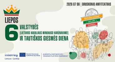 LIEPOS 6-OJI – VALSTYBĖS (LIETUVOS KARALIAUS MINDAUGO KARŪNAVIMO) IR TAUTIŠKOS GIESMĖS DIENA DRUSKININKUOSE