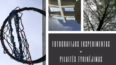 FOTOGRAFIJOS eksperimentas + PILAITĖS tyrinėjimas