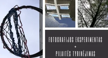 FOTOGRAFIJOS eksperimentas + PILAITĖS tyrinėjimas