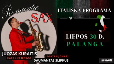 „ROMANTIC SAX“ ITALIŠKA PROGRAMA  PALANGOJE / JUOZAS KURAITIS (saksofonas) ir DAUMANTAS SLIPKUS (fortepijonas)