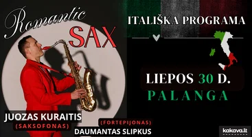 „ROMANTIC SAX“ ITALIŠKA PROGRAMA  PALANGOJE / JUOZAS KURAITIS (saksofonas) ir DAUMANTAS SLIPKUS (fortepijonas)