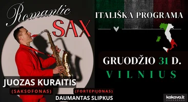 NAUJAMETINIS "ROMANTIC SAX" KONCERTAS SU ITALIŠKA PROGRAMA / JUOZAS KURAITIS (saksofonas) ir DAUMANTAS SLIPKUS (fortepijonas)