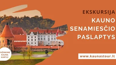 EKSKURSIJA KAUNO SENAMIESČIO PASLAPTYS 
