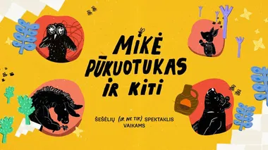Spektaklis visai šeimai "Mikė Pūkuotukas ir KITI"